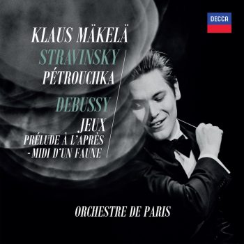 STRAVINSKI: Petruchka  (1947). DEBUSSY: Jeux. Preludio a la siesta de un fauno. Orquesta de París/Klaus Mäkelä. Decca    